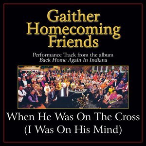 When He Was On The Cross I Was On His Mind
