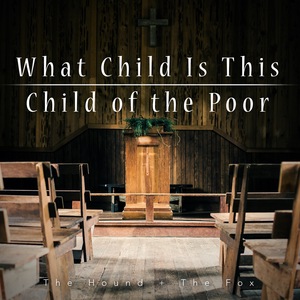 What Child Is This / Child of the Poor