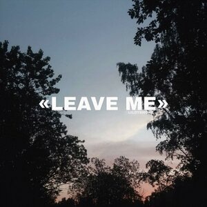 Leave Me