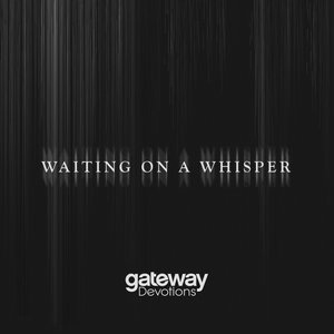 Waiting on a Whisper