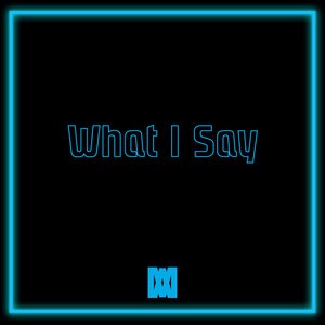 What I Say