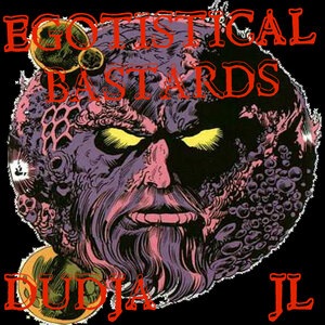 Egotistical Bastards
