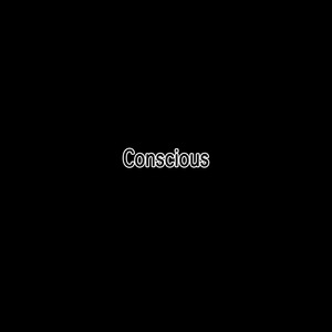 Conscious