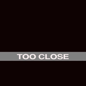 Too Close