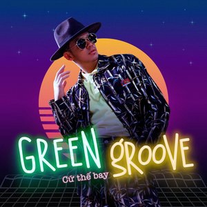 GReen GRoove (Cứ Thế Bay)