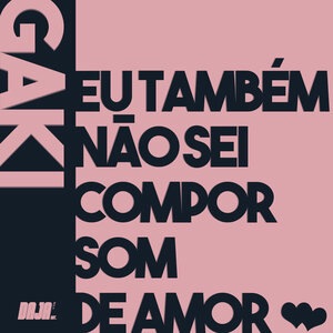Eu Também Não Sei Compor Som de Amor