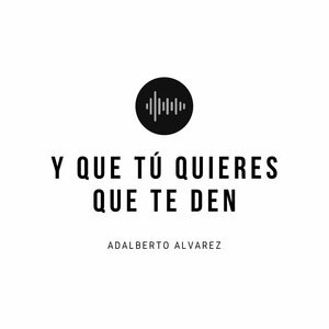 Y Que tú Quieres Que Te Den