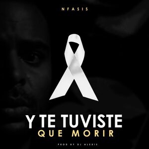 Y Te Tuviste Que Morir