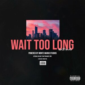 WAIT TOO LONG