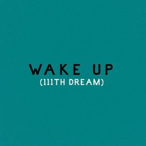 Wake Up (111th Dream)