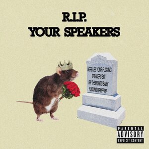 R.I.P. Your Speakers