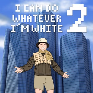 I Can Do Whatever I'm White 2