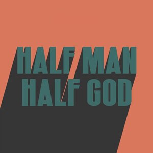 HALF MAN HALF GOD