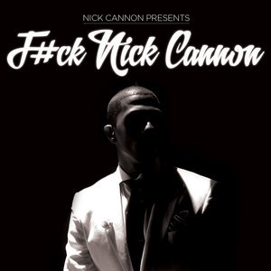 Fuck Nick Cannon
