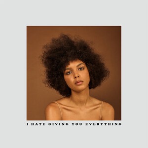 I Hate Giving You Everything