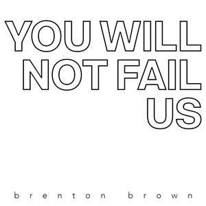 You Will Not Fail Us