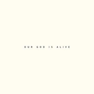 Our God Is Alive