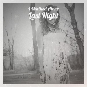 I Walked Alone Last Night