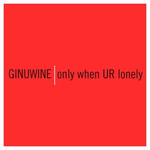 Only When UR Lonely