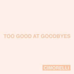 Too Good at Goodbyes