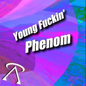 Young Fuckin' Phenom