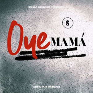 OYE MAMA